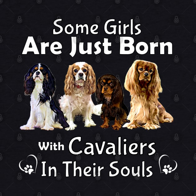 Some girls are just born with Cavaliers in their souls by Cavalier Gifts